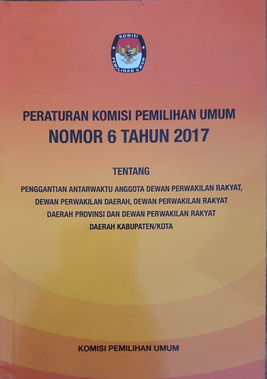 Peraturan Komisi Pemilihan Umum Nomor 6 Tahun 2017 tentang Pengganti Antar Waktu Anggota DPR, DPD, DPRD Provinsi, DPRD Kabupaten/Kota